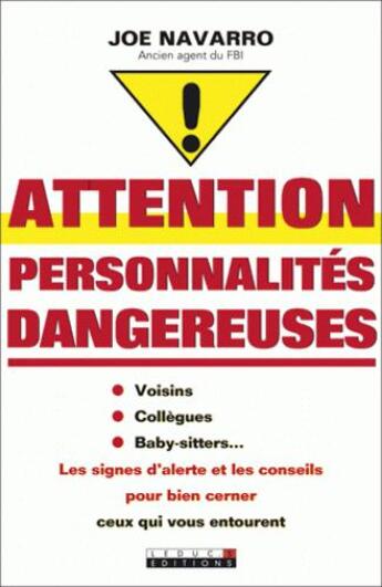 Couverture du livre « Détectez les personnalités dangereuses ; un profileur du FBI vous dit comment repérer les personnes susceptibles de vous nuire vous et votre famille, pour mieux vous protéger » de Joe Navarro aux éditions Leduc