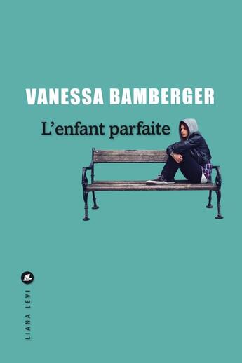 Couverture du livre « L'enfant parfaite » de Vanessa Bamberger aux éditions Liana Levi