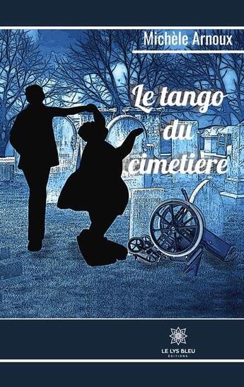 Couverture du livre « Le tango du cimetière » de Michele Arnoux aux éditions Le Lys Bleu