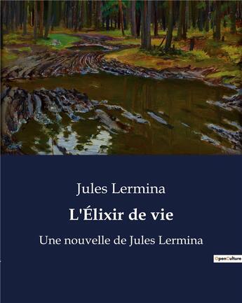 Couverture du livre « L'Élixir de vie : Une nouvelle de Jules Lermina » de Jules Lermina aux éditions Culturea