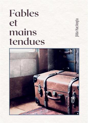 Couverture du livre « Fables et mains tendues » de Jilda Hacikoglu aux éditions Bookelis