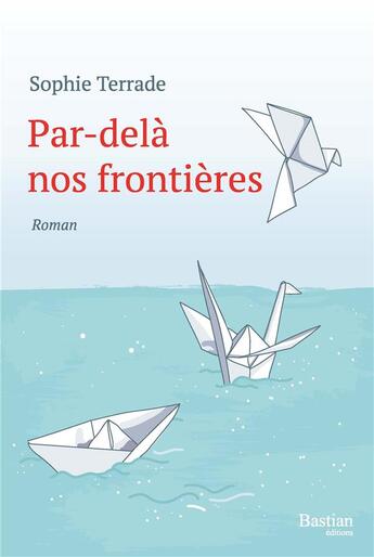 Couverture du livre « Par-delà nos frontières » de Sophie Terrade aux éditions Bastian