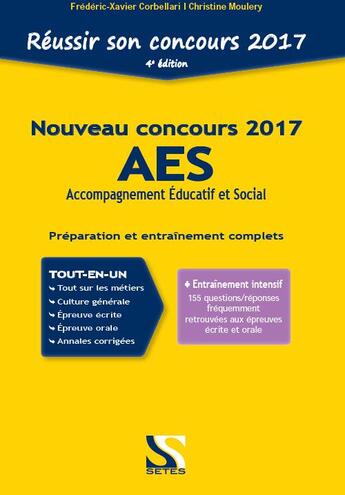 Couverture du livre « Réussir son concours ; nouveau concours 2017 AES (Accompagnement Educatif et Social) ; tout-en-un ; préparation et entraînement complets (4ème édition) » de Frederic-Xavier Corbellari et Christine Moulery aux éditions Setes