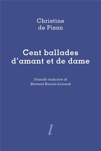 Couverture du livre « Cent ballades d'amant et de dame » de Christine De Pizan aux éditions Lurlure