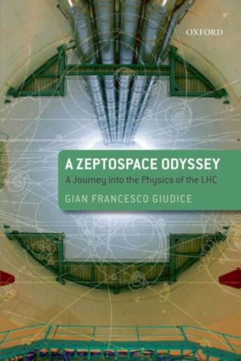 Couverture du livre « A Zeptospace Odyssey: A Journey into the Physics of the LHC » de Gian Francesco Giudice aux éditions Oup Oxford