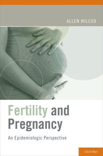 Couverture du livre « Fertility and Pregnancy: An Epidemiologic Perspective » de Wilcox Allen J aux éditions Oxford University Press Usa