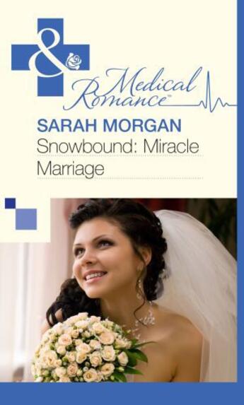 Couverture du livre « Snowbound: Miracle Marriage (Mills & Boon Medical) » de Sarah Morgan aux éditions Mills & Boon Series