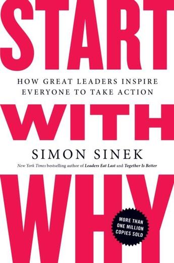 Couverture du livre « Start with why - how great leaders inspire everyone to take action » de Simon Sinek aux éditions Portfolio