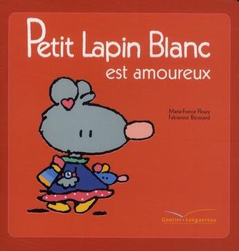 Couverture du livre « Petit lapin blanc est amoureux » de Marie-France Floury et Fabienne Boisnard aux éditions Le Livre De Poche Jeunesse