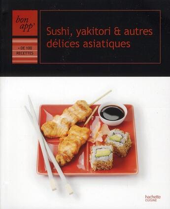 Couverture du livre « Sushis, yakitoris et autres délices asiatiques » de  aux éditions Hachette Pratique