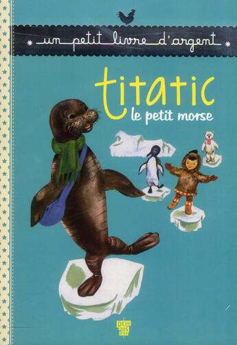 Couverture du livre « Titatic le petit morse » de Anne Braillard et Romain Simon aux éditions Deux Coqs D'or