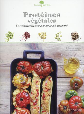 Couverture du livre « Protéines végétales ; 50 recettes faciles, pour manger sain et gourmand » de Catherine Moreau et Florence Solsona et Marie-Jose Jarry aux éditions Larousse