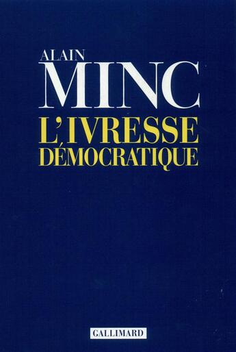 Couverture du livre « L'ivresse démocratique » de Alain Minc aux éditions Gallimard