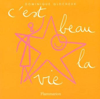 Couverture du livre « C'est beau la vie - manuel a l'usage de ceux qui veulent etre heureux » de Dominique Glocheux aux éditions Flammarion