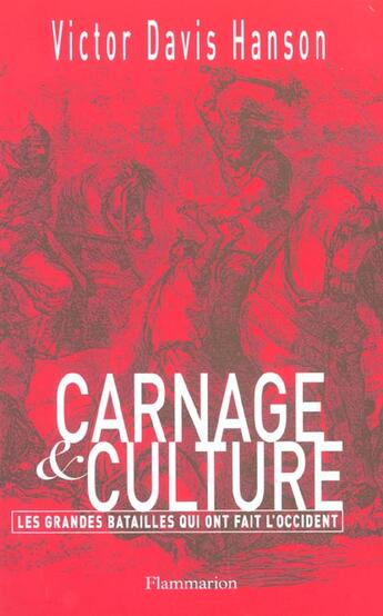 Couverture du livre « Carnage et culture ; les grandes batailles qui ont fait l'Occident » de Victor Davis Hanson aux éditions Flammarion