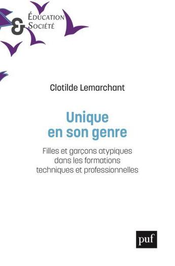 Couverture du livre « Unique en son genre ; garçons et filles minoritaires en filières techniques » de Clotilde Lemarchant aux éditions Puf