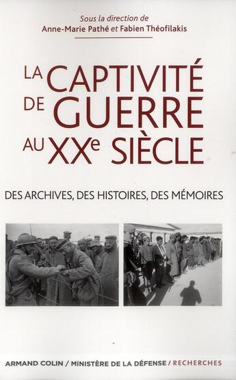 Couverture du livre « La captivité de guerre au XXe siècle ; des archives, des histoires, des mémoires » de Anne-Marie Pathe et Fabien Théofilakis aux éditions Armand Colin