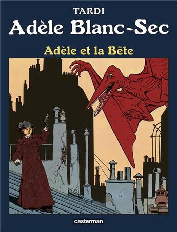 Couverture du livre « Adèle Blanc-Sec Tome 1 : Adèle et la bête » de Jacques Tardi aux éditions Casterman