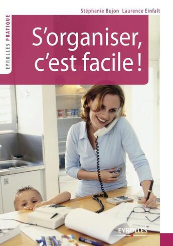 Couverture du livre « S'organiser, c'est facile ! » de Stephanie Bujon et Laurence Einfalt aux éditions Eyrolles