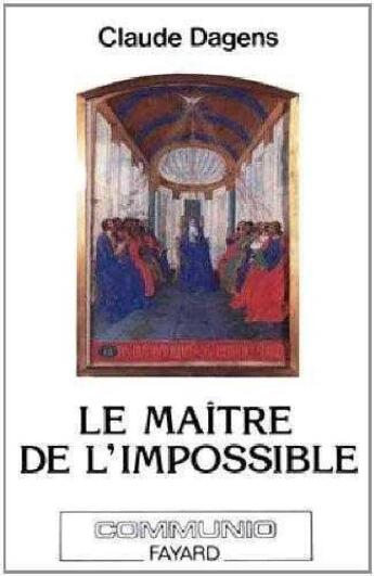 Couverture du livre « Le maître de l'impossible » de Claude Dagens aux éditions Jubile