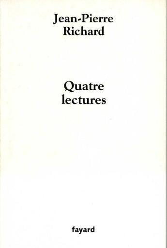 Couverture du livre « Quatre lectures » de Jean-Pierre Richard aux éditions Fayard