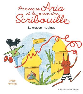 Couverture du livre « Princesse Aria et le monstre Scribouille Tome 1 : le crayon magique » de Chloe Almeras aux éditions Albin Michel