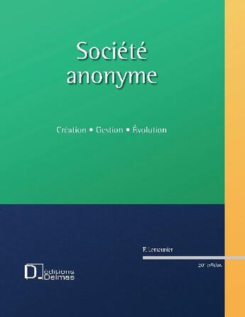 Couverture du livre « Société anonyme ; création, gestion, évolution (20e édition) » de Francis Lemeunier aux éditions Delmas