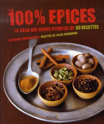 Couverture du livre « 100% épices » de Katherine Khodorowsky et Gilles Choukroun aux éditions Solar