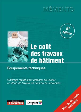 Couverture du livre « Le coût des travaux de bâtiment ; équipements techniques ; chiffrage rapide pour préparer ou vérifier un devis en travaux neufs et en rénovation (5e édition) » de  aux éditions Le Moniteur