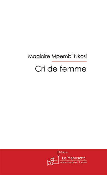 Couverture du livre « Cri de femme » de Mpembi Nkosi aux éditions Le Manuscrit