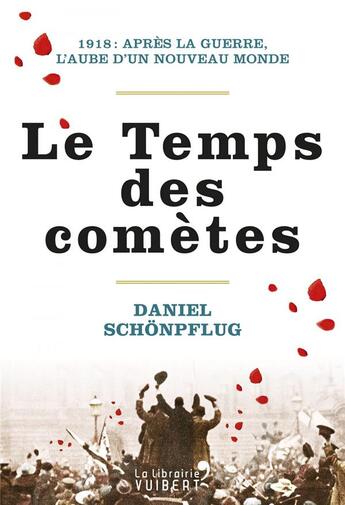 Couverture du livre « Le temps des comètes ; 1918 : après la guerre, l'aube d'un nouveau monde » de Daniel Schonpflug aux éditions Vuibert