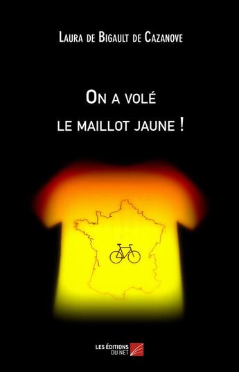 Couverture du livre « On a volé le maillot jaune ! » de Laura De Bigault De Cazanove aux éditions Editions Du Net