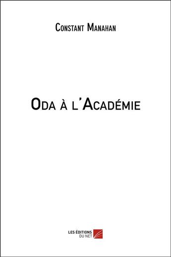 Couverture du livre « Oda à l'Académie » de Constant Manahan aux éditions Editions Du Net