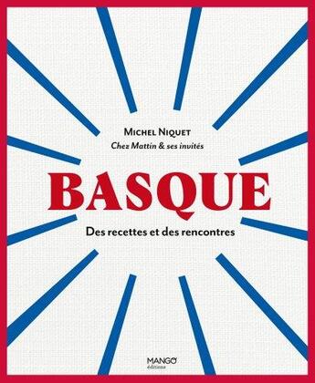 Couverture du livre « Basque : des recettes et des rencontres » de Michel Niquet aux éditions Mango