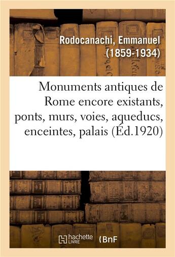 Couverture du livre « Les monuments antiques de rome encore existants » de Rodocanachi Emmanuel aux éditions Hachette Bnf