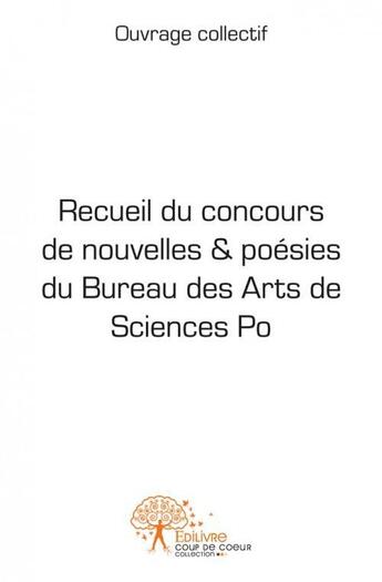 Couverture du livre « Recueil du concours de nouvelles & poesies du bureau des arts de sciences po » de Collectif Ouvrage aux éditions Edilivre