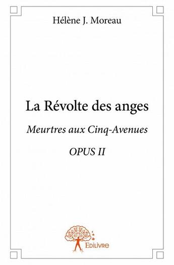 Couverture du livre « Meurtres aux Cinq-Avenues t.2 ; la révolte des anges » de Helene J. Moreau aux éditions Edilivre