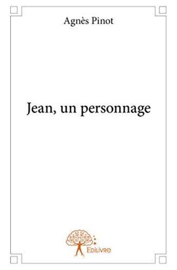 Couverture du livre « Jean, un personnage » de Agnes Pinot aux éditions Edilivre