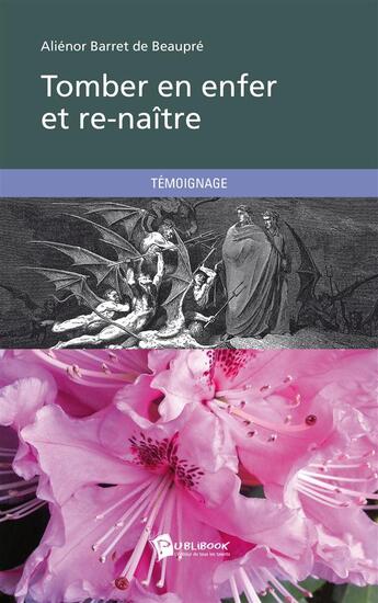 Couverture du livre « Tomber en enfer et renaître » de Alienor Barret De Beaupre aux éditions Publibook