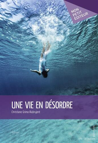 Couverture du livre « Une vie en désordre » de Christiane Grima-Riubrujent aux éditions Mon Petit Editeur