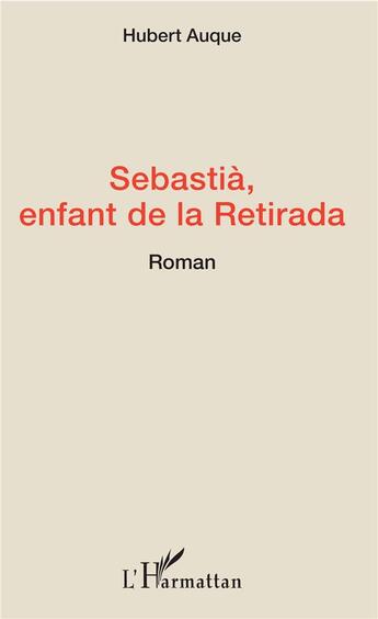 Couverture du livre « Sebastià, enfant de la retirada » de Hubert Auque aux éditions L'harmattan