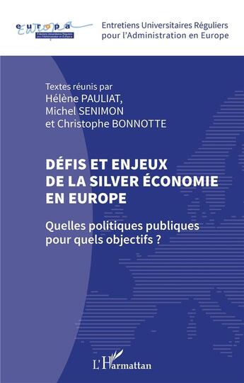 Couverture du livre « Defis et enjeux de la silver économie en Europe : quelles politiques publiques pour quels objectifs ? » de Helene Pauliat et Michel Senimon et Christophe Bonnotte aux éditions L'harmattan