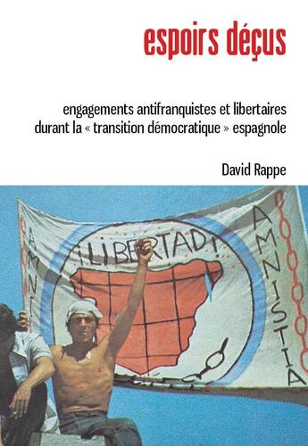 Couverture du livre « Espoirs déçus : Engagements antifranquistes et libertaires durant la «?transition démocratique?» espagno » de Rappe David aux éditions Atelier Creation Libertaire