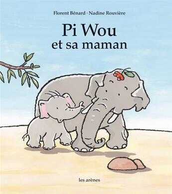 Couverture du livre « Pi Wou et sa maman » de Nadine Rouviere et Francois Benard aux éditions Les Arenes