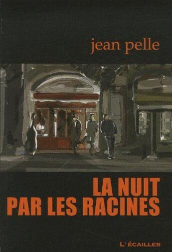 Couverture du livre « Nuit par les racines » de Jean Pelle aux éditions L'ecailler Du Sud