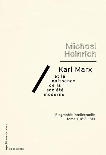 Couverture du livre « Karl Marx et la naissance de la société moderne t.1 ; 1818-1841 ; biographie intellectuelle » de Michael Heinrich aux éditions Editions Sociales