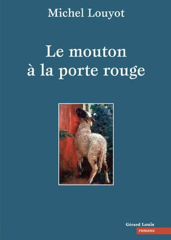 Couverture du livre « Le mouton à la porte rouge » de Michel Louyot aux éditions Gerard Louis