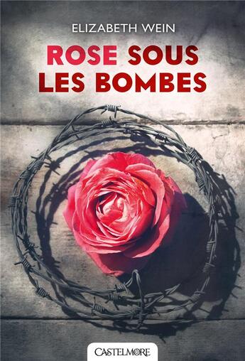 Couverture du livre « Rose sous les bombes » de Elizabeth Wein aux éditions Castelmore