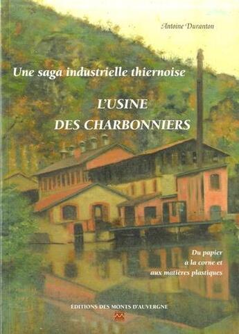 Couverture du livre « L'usine des charbonniers, une saga industrielle thiernoise » de Antoine Duranton aux éditions Monts D'auvergne