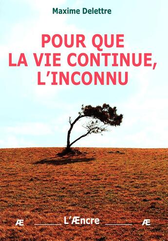 Couverture du livre « Pour que la vie continue, l'inconnu » de Maxime Delettre aux éditions Aencre